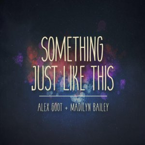 ​欧美珍藏金曲 Alex Goot MADILYN - Something Just Like This